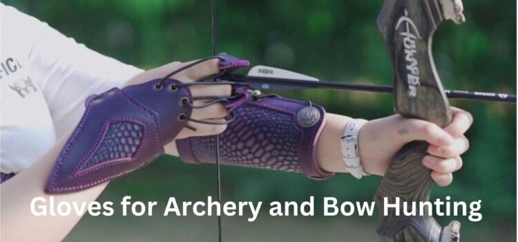 Choosing the right gloves for archery and bow hunting